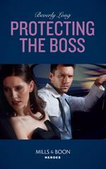 Protecting The Boss (Wingman Security, Book 4) (Mills & Boon Heroes)