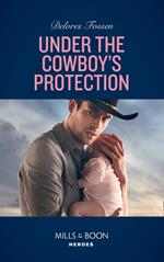 Under The Cowboy's Protection (Mills & Boon Heroes) (The Lawmen of McCall Canyon, Book 4)