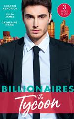 Billionaires: The Tycoon: The Billionaire's Defiant Acquisition / A Tycoon to Be Reckoned With / The Boss's Baby Arrangement