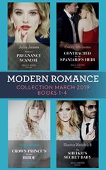 Modern Romance March 2019 Books 1-4: The Sheikh's Secret Baby (Secret Heirs of Billionaires) / Heiress's Pregnancy Scandal / Contracted for the Spaniard's Heir / Crown Prince's Bought Bride