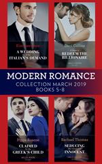 Modern Romance March 2019 5-8: A Wedding at the Italian's Demand / Claimed for the Greek's Child / A Virgin to Redeem the Billionaire / Seducing His Convenient Innocent