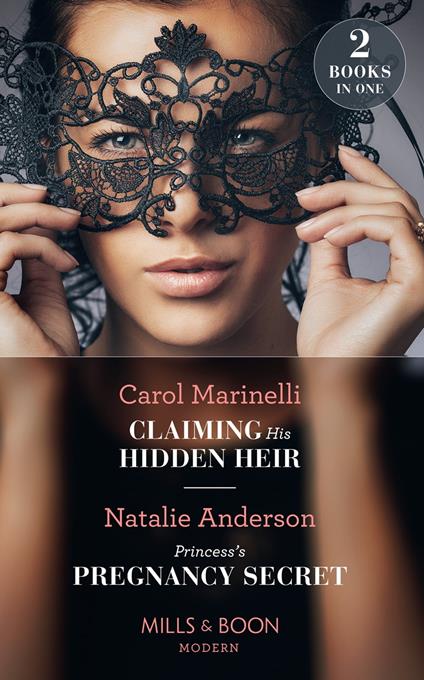 Claiming His Hidden Heir / Princess's Pregnancy Secret: Claiming His Hidden Heir (Secret Heirs of Billionaires) / Princess's Pregnancy Secret (The Notorious Nicolaides Royals) (Mills & Boon Modern)