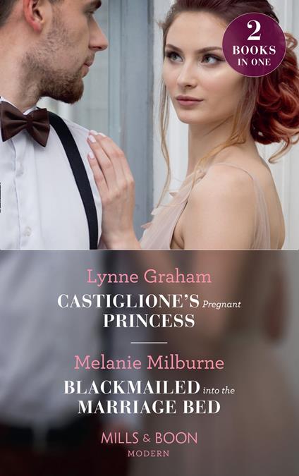 Castiglione's Pregnant Princess / Blackmailed Into The Marriage Bed: Castiglione's Pregnant Princess (Vows for Billionaires) / Blackmailed into the Marriage Bed (Mills & Boon Modern)