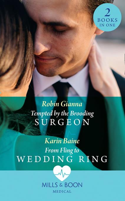 Tempted By The Brooding Surgeon / From Fling To Wedding Ring: Tempted by the Brooding Surgeon / From Fling to Wedding Ring (Mills & Boon Medical)