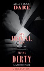 My Royal Sin / Playing Dirty: My Royal Sin (Arrogant Heirs) / Playing Dirty (Mills & Boon Dare)