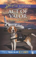 Act Of Valor (True Blue K-9 Unit, Book 4) (Mills & Boon Love Inspired Suspense)