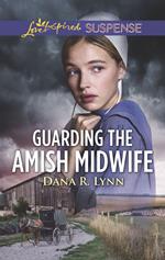 Guarding The Amish Midwife (Amish Country Justice, Book 6) (Mills & Boon Love Inspired Suspense)
