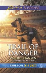 Trail Of Danger (Mills & Boon Love Inspired Suspense) (True Blue K-9 Unit, Book 7)