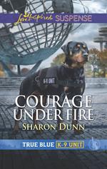 Courage Under Fire (True Blue K-9 Unit, Book 8) (Mills & Boon Love Inspired Suspense)