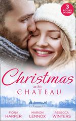 Christmas At His Chateau: Snowbound in the Earl's Castle (Holiday Miracles) / Christmas at the Castle / At the Chateau for Christmas