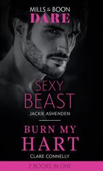 Sexy Beast / Burn My Hart: Sexy Beast (Billion $ Bastards) / Burn My Hart (The Notorious Harts) (Mills & Boon Dare)