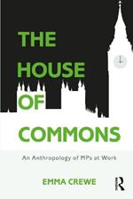 The House of Commons: An Anthropology of MPs at Work