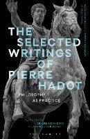 The Selected Writings of Pierre Hadot: Philosophy as Practice