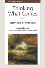 Thinking What Comes, Volume 1: Essays, Interviews, and Interventions