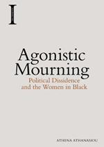 Agonistic Mourning: Political Dissidence and the Women in Black