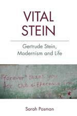 Vital Stein: Gertrude Stein, Modernism and Life