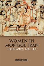 Women in Mongol Iran: The Khatuns, 1206-1335