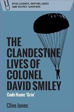 The Clandestine Lives of Colonel David Smiley: Code Name 'Grin'