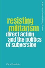 Resisting Militarism: Direct Action and the Politics of Subversion