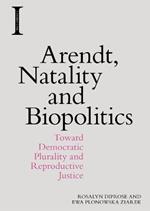 Arendt, Natality and Biopolitics: Toward Democratic Plurality and Reproductive Justice