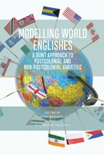 Modelling World Englishes: A Joint Approach to Postcolonial and Non-Postcolonial Englishes