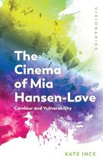 The Cinema of Mia Hansen-Love: Candour and Vulnerability