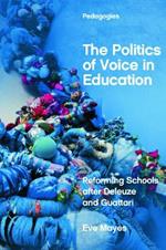 The Politics of Voice in Education: Reforming Schools After Deleuze and Guattari