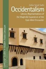 Occidentalism: Literary Representations of the Maghrebi Experience of the East-West Encounter