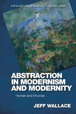 Abstraction in Modernism and Modernity: Human and Inhuman