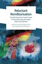 Reluctant Remilitarisation: Transforming the Armed Forces in Germany, Italy and Japan After the Cold War