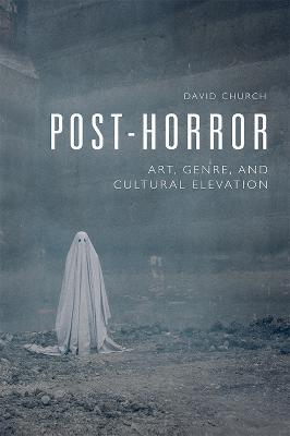 Post-Horror: Art, Genre and Cultural Elevation - David Church - cover