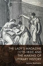 The Lady's Magazine (1770-1832) and the Making of Literary History