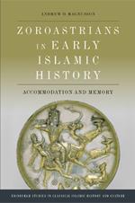 Zoroastrians in Early Islamic History: Accommodation and Memory