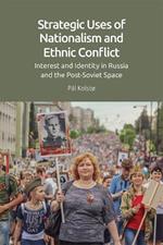 Strategic Uses of Nationalism and Ethnic Conflict: Interest and Identity in Russia and the Post-Soviet Space