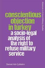 Conscientious Objection in Turkey: A Socio-Legal Analysis of the Right to Refuse Military Service