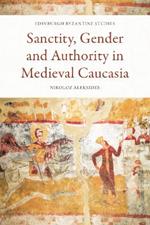 Sanctity, Gender and Authority in Medieval Caucasia