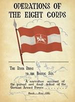 OPERATIONS OF THE EIGHTH CORPS The River Rhine to the Baltic Sea. A narrative account of the pursuit and final defeat of the German Armed Forces March-May 1945.