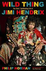 Wild Thing: The short, spellbinding life of Jimi Hendrix