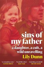 Sins of My Father: A Guardian Book of the Year 2022 - A Daughter, a Cult, a Wild Unravelling