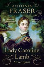 Lady Caroline Lamb: A Free Spirit