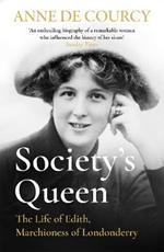 Society's Queen: The Life of Edith, Marchioness of Londonderry