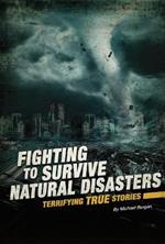 Fighting to Survive Natural Disasters: Terrifying True Stories