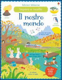 Il nostro mondo. Incollo e imparo. Con adesivi. Ediz. illustrata - Felicity Brooks,Caroline Young,Mar Ferrero - copertina