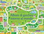 Album di giochini intorno al mondo. Ediz. a colori