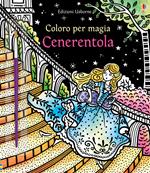 Cenerentola. Coloro per magia. Ediz. a colori. Con gadget