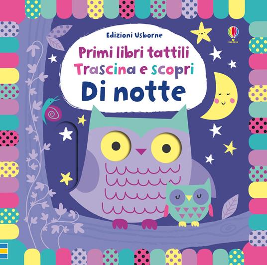 Di notte. Trascina e scopri. Primi libri tattili. Ediz. a colori - Stella Baggott,Josephine Thompson - copertina