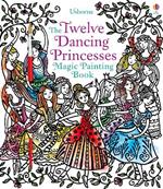 Twelve Dancing Princesses Magic Painting Book