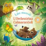 L'orchestrina calmacuccioli. Libro sonoro. Ediz. a colori