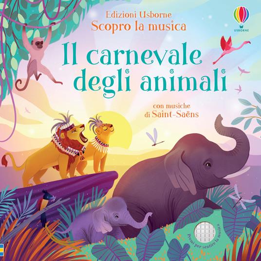 Il carnevale degli animali. Scopro la musica. Ediz. a colori - Fiona Watt - copertina