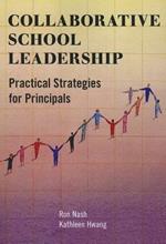 Collaborative School Leadership: Practical Strategies for Principals